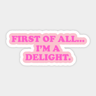 First of all Im a delight, Funny y2k Sarcastic Shirt Dry Humor, Attitude Shirt Sticker